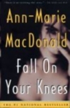 Fall on Your Knees by Ann-Marie MacDonald