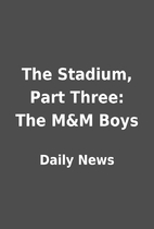 The Stadium, Part Three: The M&M Boys by…