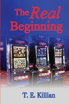 The Real Beginning by T. E. Killian