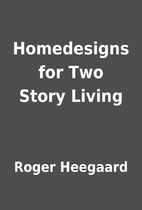Homedesigns for Two Story Living by Roger…