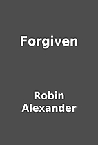 Forgiven by Robin Alexander