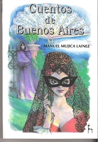 Cuentos de Buenos Aires by Manuel Mujica…