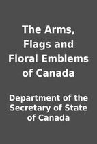 The Arms, Flags and Floral Emblems of Canada…