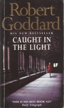 Caught in the Light by Robert Goddard