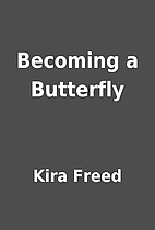 Becoming a Butterfly by Kira Freed