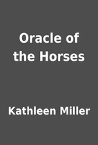 Oracle of the Horses by Kathleen Miller