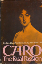 Caro: The Fatal Passion: The Life of Lady…