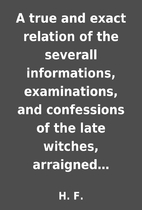 A true and exact relation of the severall…