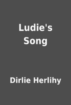 Ludie's Song by Dirlie Herlihy