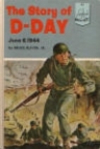 The Story of D-Day: June 6, 1944 by Bruce…
