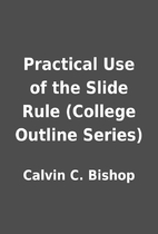 Practical Use of the Slide Rule (College…