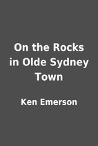 On the Rocks in Olde Sydney Town by Ken…