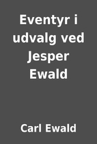 Eventyr i udvalg ved Jesper Ewald by Carl…