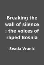 Breaking the wall of silence : the voices of…