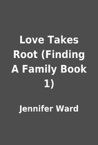 Love Takes Root (Finding A Family Book 1) by…