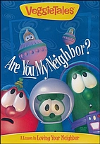 VeggieTales: Are You My Neighbor? Are you my…