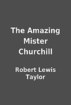 The Amazing Mister Churchill by Robert Lewis…