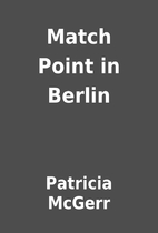 Match Point in Berlin by Patricia McGerr