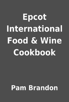 Epcot International Food & Wine Cookbook by…