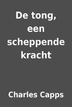 De tong, een scheppende kracht by Charles…
