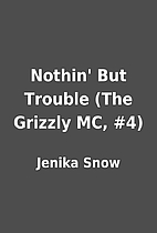 Nothin' But Trouble (The Grizzly MC, #4) by…