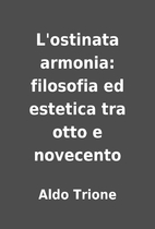 L'ostinata armonia: filosofia ed estetica…