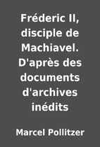 Fréderic II, disciple de Machiavel.…