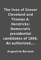 The lives of Grover Cleveland and Thomas A.…