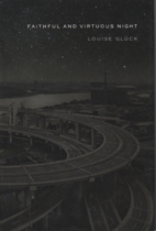 Faithful and Virtuous Night by Louise Glück