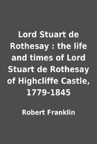 Lord Stuart de Rothesay : the life and times…