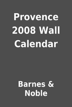 Provence 2008 Wall Calendar by Barnes &…