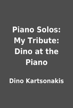 Piano Solos: My Tribute: Dino at the Piano…