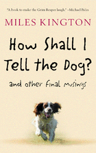 How Shall I Tell the Dog?: And Other Final…