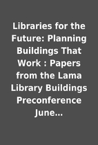 Libraries for the Future: Planning Buildings…