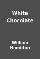 White Chocolate by William Hamilton