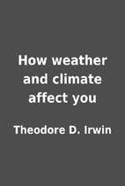 How weather and climate affect you by…