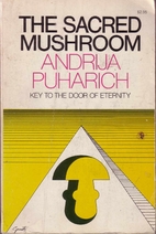 The Sacred Mushroom: Key to the Door of…