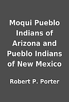 Moqui Pueblo Indians of Arizona and Pueblo…