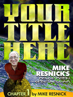 Your Title Here: Mike Resnick's Round Robin…
