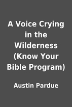 A Voice Crying in the Wilderness (Know Your…