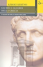 Gli dei e gli eroi della Grecia by Karoly…