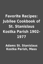 Favorite Recipes: Jubilee Cookbook of St.…