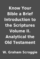 Know Your Bible a Brief Introduction to the…