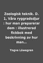Zoologisk teknik. D. 1, Våra ryggradsdjur :…