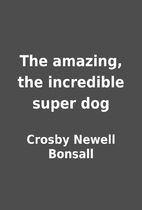 The amazing, the incredible super dog by…