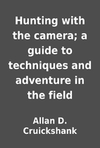 Hunting with the camera; a guide to…