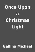 Once Upon a Christmas Light by Gallina…