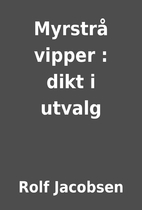 Myrstrå vipper : dikt i utvalg by Rolf…