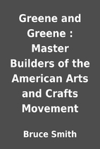Greene and Greene : Master Builders of the…