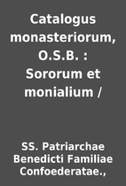 Catalogus monasteriorum, O.S.B. : Sororum et…
